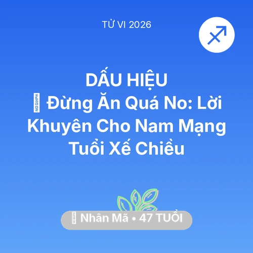 Vận hạn Nhân Mã sinh năm 1979 trong năm (2026): 🛑 Đừng Ăn Quá No: Lời Khuyên Cho Nam Mạng Nhân Mã Tuổi Xế Chiều