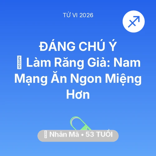 Vận hạn Nhân Mã sinh năm 1973 trong năm (2026): 🦷 Làm Răng Giả: Nam Mạng Nhân Mã Ăn Ngon Miệng Hơn