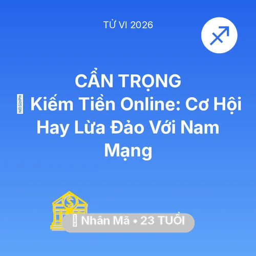 Vận hạn Nhân Mã sinh năm 2003 trong năm (2026): 💰 Kiếm Tiền Online: Cơ Hội Hay Lừa Đảo Với Nam Mạng Nhân Mã