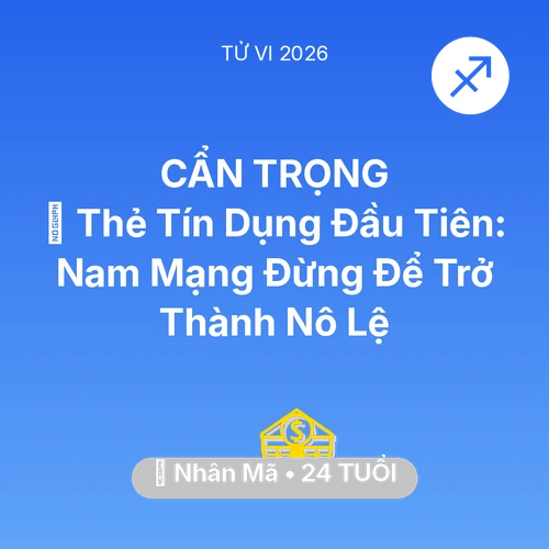 Tử vi Nhân Mã sinh năm 2002 trong năm 2026: 💳 Thẻ Tín Dụng Đầu Tiên: Nam Mạng Nhân Mã Đừng Để Trở Thành Nô Lệ