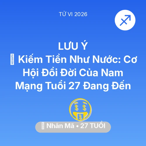 Xem tử vi Nhân Mã sinh năm 1999 Nam Mạng: 💰 Kiếm Tiền Như Nước: Cơ Hội Đổi Đời Của Nam Mạng Nhân Mã Tuổi 27 Đang Đến