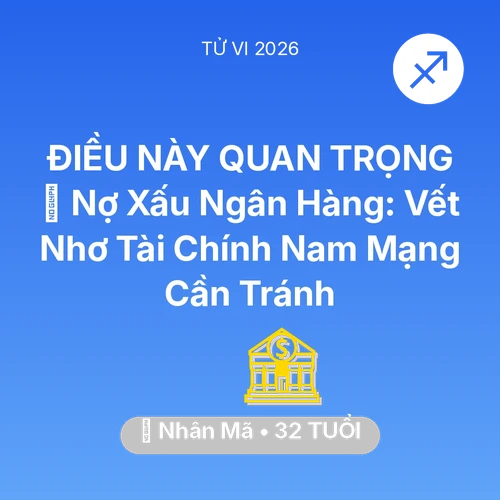 Vận hạn Nhân Mã sinh năm 1994 trong năm (2026): 💳 Nợ Xấu Ngân Hàng: Vết Nhơ Tài Chính Nam Mạng Nhân Mã Cần Tránh