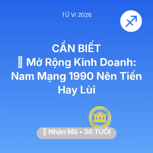 Tử vi Nhân Mã sinh năm 1990 trong năm 2026: 🏭 Mở Rộng Kinh Doanh: Nam Mạng Nhân Mã 1990 Nên Tiến Hay Lùi