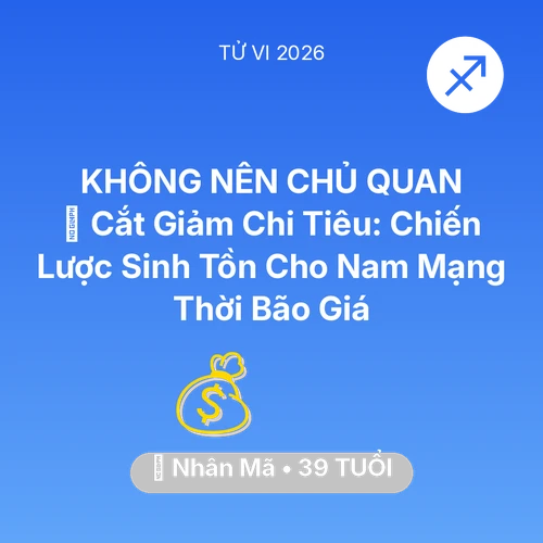 Tử vi Nhân Mã sinh năm 1987 trong năm 2026: 🛑 Cắt Giảm Chi Tiêu: Chiến Lược Sinh Tồn Cho Nam Mạng Nhân Mã Thời Bão Giá