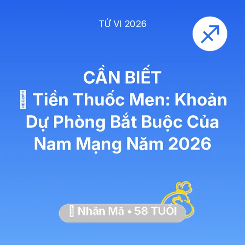 Tử vi Nhân Mã sinh năm 1968 trong năm 2026: 🏥 Tiền Thuốc Men: Khoản Dự Phòng Bắt Buộc Của Nam Mạng Nhân Mã Năm 2026