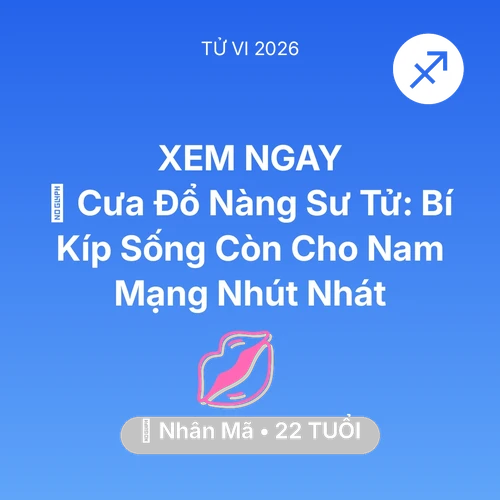 Vận hạn Nhân Mã sinh năm 2004 trong năm (2026): 🦁 Cưa Đổ Nàng Sư Tử: Bí Kíp Sống Còn Cho Nam Mạng Nhân Mã Nhút Nhát