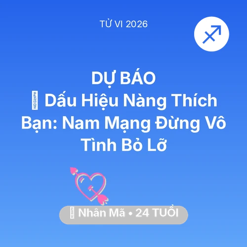 Tử vi Nhân Mã sinh năm 2002 trong năm 2026: 👀 Dấu Hiệu Nàng Thích Bạn: Nam Mạng Nhân Mã Đừng Vô Tình Bỏ Lỡ