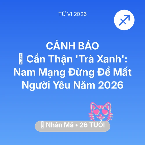 Tử vi Nhân Mã sinh năm 2000 trong năm 2026: 🚫 Cẩn Thận 'Trà Xanh': Nam Mạng Nhân Mã Đừng Để Mất Người Yêu Năm 2026
