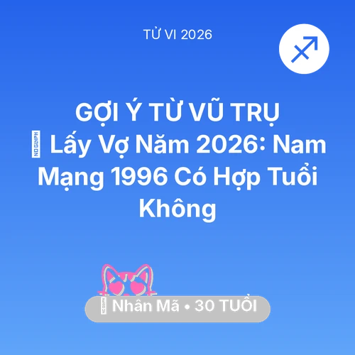 Xem tử vi Nhân Mã sinh năm 1996 Nam Mạng: 👰 Lấy Vợ Năm 2026: Nam Mạng Nhân Mã 1996 Có Hợp Tuổi Không