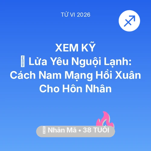 Tử vi Nhân Mã sinh năm 1988 trong năm 2026: 🛌 Lửa Yêu Nguội Lạnh: Cách Nam Mạng Nhân Mã Hồi Xuân Cho Hôn Nhân