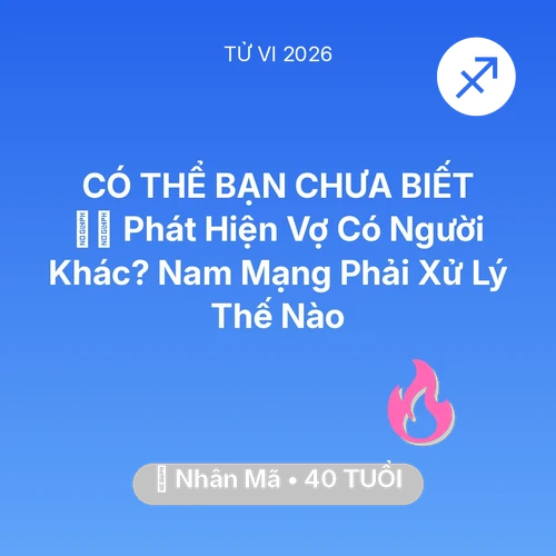 Tử vi Nhân Mã sinh năm 1986 trong năm 2026: 🕵️‍♂️ Phát Hiện Vợ Có Người Khác? Nam Mạng Nhân Mã Phải Xử Lý Thế Nào