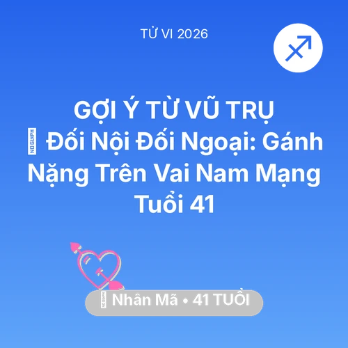 Tử vi Nhân Mã sinh năm 1985 trong năm 2026: 🤝 Đối Nội Đối Ngoại: Gánh Nặng Trên Vai Nam Mạng Nhân Mã Tuổi 41