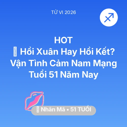 Xem tử vi Nhân Mã sinh năm 1975 Nam Mạng: 👴 Hồi Xuân Hay Hồi Kết? Vận Tình Cảm Nam Mạng Nhân Mã Tuổi 51 Năm Nay