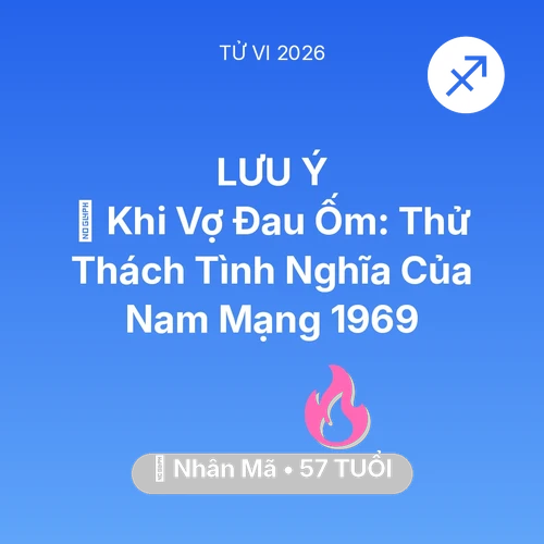 Tử vi Nhân Mã sinh năm 1969 trong năm 2026: 🏥 Khi Vợ Đau Ốm: Thử Thách Tình Nghĩa Của Nam Mạng Nhân Mã 1969