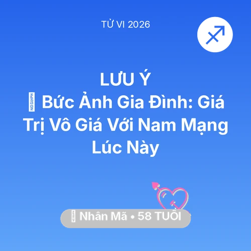 Vận hạn Nhân Mã sinh năm 1968 trong năm (2026): 🖼️ Bức Ảnh Gia Đình: Giá Trị Vô Giá Với Nam Mạng Nhân Mã Lúc Này