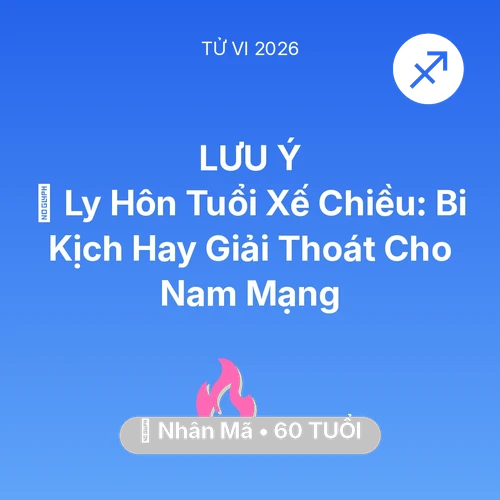 Tử vi Nhân Mã sinh năm 1966 trong năm 2026: 🚪 Ly Hôn Tuổi Xế Chiều: Bi Kịch Hay Giải Thoát Cho Nam Mạng Nhân Mã