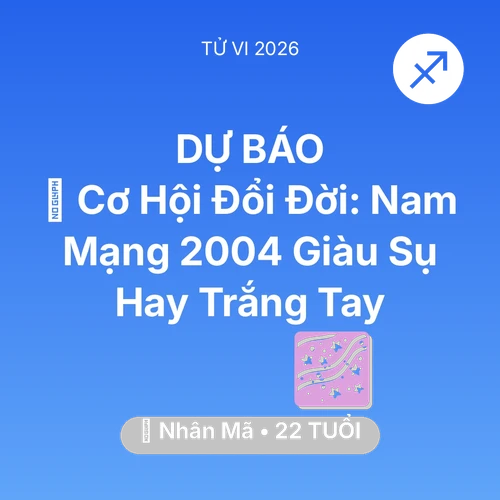 Vận hạn Nhân Mã sinh năm 2004 trong năm (2026): 💰 Cơ Hội Đổi Đời: Nam Mạng Nhân Mã 2004 Giàu Sụ Hay Trắng Tay
