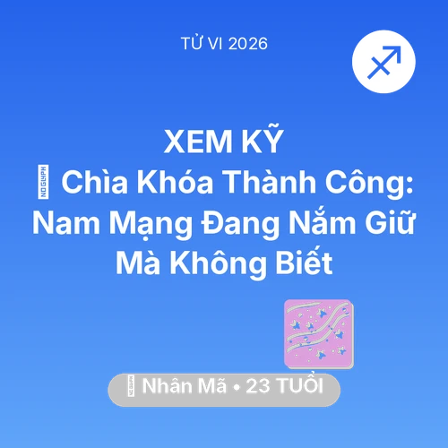 Xem tử vi Nhân Mã sinh năm 2003 Nam Mạng: 🗝️ Chìa Khóa Thành Công: Nam Mạng Nhân Mã Đang Nắm Giữ Mà Không Biết