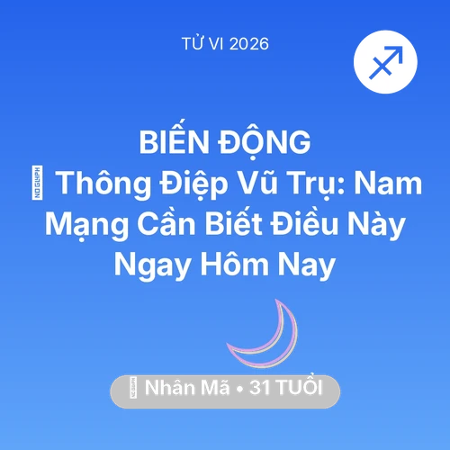 Tử vi Nhân Mã sinh năm 1995 trong năm 2026: 🌌 Thông Điệp Vũ Trụ: Nam Mạng Nhân Mã Cần Biết Điều Này Ngay Hôm Nay