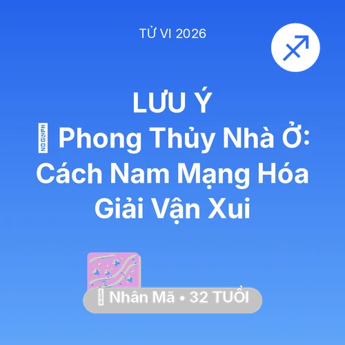 Tử vi Nhân Mã sinh năm 1994 trong năm 2026: 🏠 Phong Thủy Nhà Ở: Cách Nam Mạng Nhân Mã Hóa Giải Vận Xui
