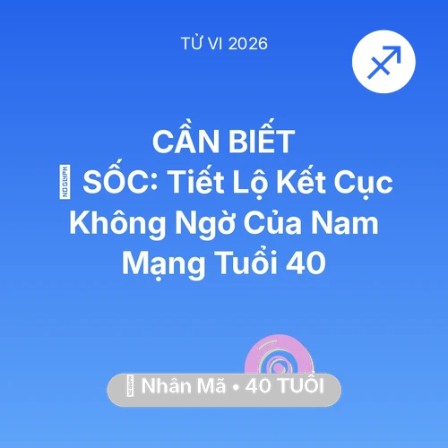 Tử vi Nhân Mã sinh năm 1986 trong năm 2026: 😱 SỐC: Tiết Lộ Kết Cục Không Ngờ Của Nam Mạng Nhân Mã Tuổi 40
