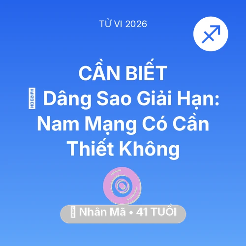 Vận hạn Nhân Mã sinh năm 1985 trong năm (2026): 🕯️ Dâng Sao Giải Hạn: Nam Mạng Nhân Mã Có Cần Thiết Không
