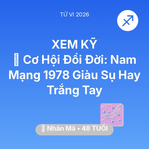 Vận hạn Nhân Mã sinh năm 1978 trong năm (2026): 💰 Cơ Hội Đổi Đời: Nam Mạng Nhân Mã 1978 Giàu Sụ Hay Trắng Tay