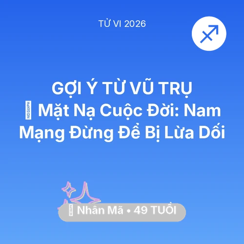 Tử vi Nhân Mã sinh năm 1977 trong năm 2026: 🎭 Mặt Nạ Cuộc Đời: Nam Mạng Nhân Mã Đừng Để Bị Lừa Dối