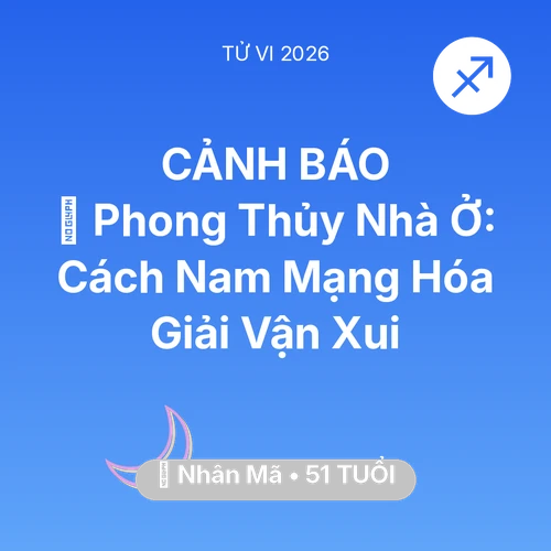 Tử vi Nhân Mã sinh năm 1975 trong năm 2026: 🏠 Phong Thủy Nhà Ở: Cách Nam Mạng Nhân Mã Hóa Giải Vận Xui