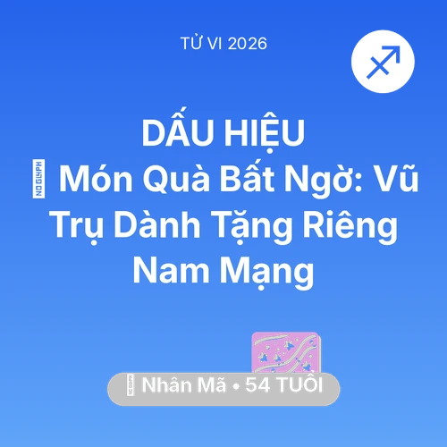 Tử vi Nhân Mã sinh năm 1972 trong năm 2026: 🎁 Món Quà Bất Ngờ: Vũ Trụ Dành Tặng Riêng Nam Mạng Nhân Mã