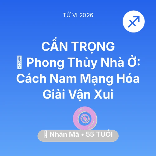 Tử vi Nhân Mã sinh năm 1971 trong năm 2026: 🏠 Phong Thủy Nhà Ở: Cách Nam Mạng Nhân Mã Hóa Giải Vận Xui
