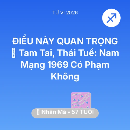 Xem tử vi Nhân Mã sinh năm 1969 Nam Mạng: 👹 Tam Tai, Thái Tuế: Nam Mạng Nhân Mã 1969 Có Phạm Không