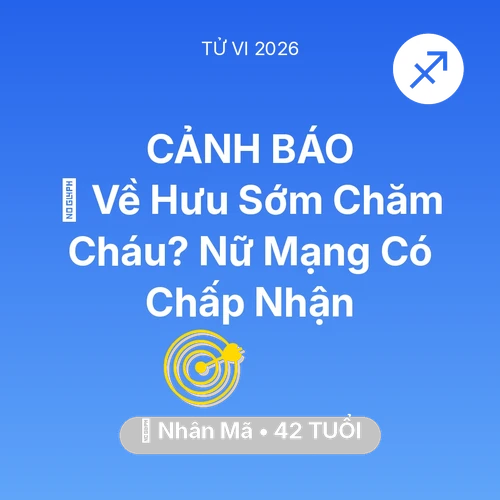 Tử vi Nhân Mã sinh năm 1984 trong năm 2026: 🚪 Về Hưu Sớm Chăm Cháu? Nữ Mạng Nhân Mã Có Chấp Nhận