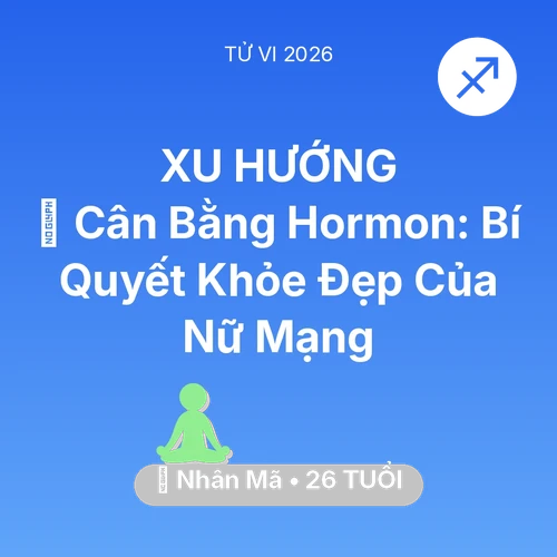 Vận hạn Nhân Mã sinh năm 2000 trong năm (2026): 🗝️ Cân Bằng Hormon: Bí Quyết Khỏe Đẹp Của Nữ Mạng Nhân Mã