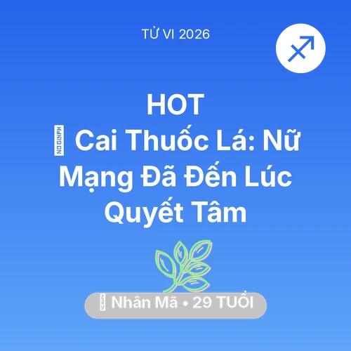 Tử vi Nhân Mã sinh năm 1997 trong năm 2026: 🚬 Cai Thuốc Lá: Nữ Mạng Nhân Mã Đã Đến Lúc Quyết Tâm