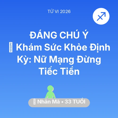 Tử vi Nhân Mã sinh năm 1993 trong năm 2026: 🏥 Khám Sức Khỏe Định Kỳ: Nữ Mạng Nhân Mã Đừng Tiếc Tiền