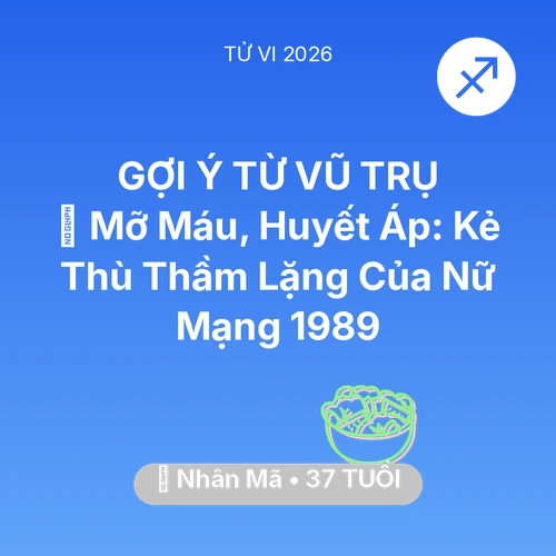 Tử vi Nhân Mã sinh năm 1989 trong năm 2026: 🩸 Mỡ Máu, Huyết Áp: Kẻ Thù Thầm Lặng Của Nữ Mạng Nhân Mã 1989