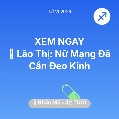 Vận hạn Nhân Mã sinh năm 1984 trong năm (2026): 👀 Lão Thị: Nữ Mạng Nhân Mã Đã Cần Đeo Kính