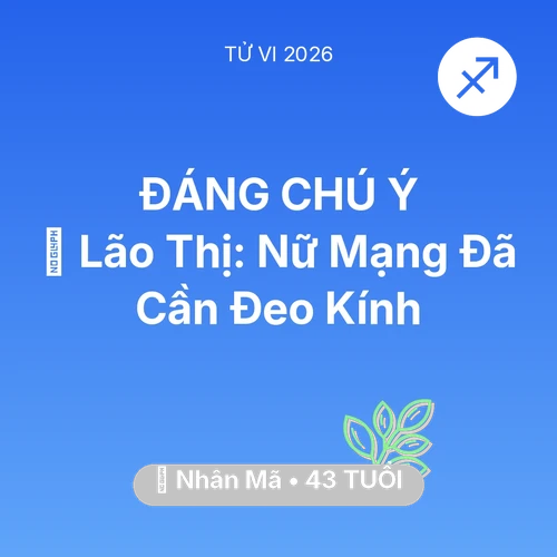 Vận hạn Nhân Mã sinh năm 1983 trong năm (2026): 👀 Lão Thị: Nữ Mạng Nhân Mã Đã Cần Đeo Kính