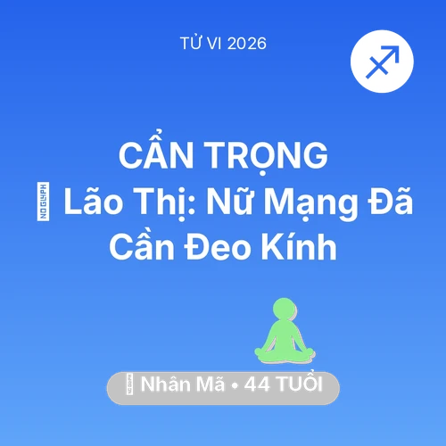 Xem tử vi Nhân Mã sinh năm 1982 Nữ Mạng: 👀 Lão Thị: Nữ Mạng Nhân Mã Đã Cần Đeo Kính