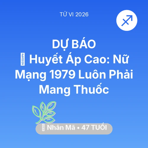 Tử vi Nhân Mã sinh năm 1979 trong năm 2026: 🩸 Huyết Áp Cao: Nữ Mạng Nhân Mã 1979 Luôn Phải Mang Thuốc