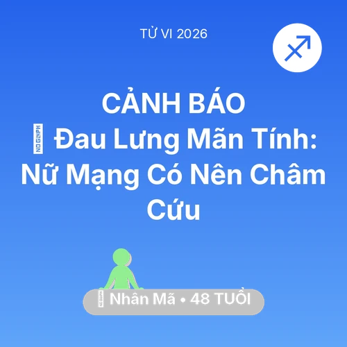 Vận hạn Nhân Mã sinh năm 1978 trong năm (2026): 👵 Đau Lưng Mãn Tính: Nữ Mạng Nhân Mã Có Nên Châm Cứu