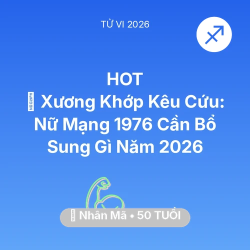 Vận hạn Nhân Mã sinh năm 1976 trong năm (2026): 🦴 Xương Khớp Kêu Cứu: Nữ Mạng Nhân Mã 1976 Cần Bổ Sung Gì Năm 2026