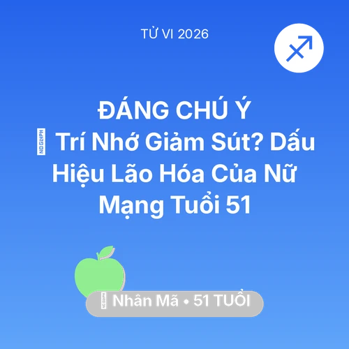 Vận hạn Nhân Mã sinh năm 1975 trong năm (2026): 🧠 Trí Nhớ Giảm Sút? Dấu Hiệu Lão Hóa Của Nữ Mạng Nhân Mã Tuổi 51