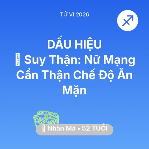Vận hạn Nhân Mã sinh năm 1974 trong năm (2026): 📉 Suy Thận: Nữ Mạng Nhân Mã Cẩn Thận Chế Độ Ăn Mặn