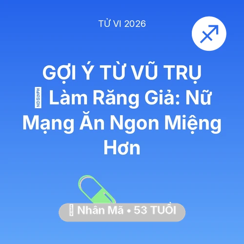 Vận hạn Nhân Mã sinh năm 1973 trong năm (2026): 🦷 Làm Răng Giả: Nữ Mạng Nhân Mã Ăn Ngon Miệng Hơn