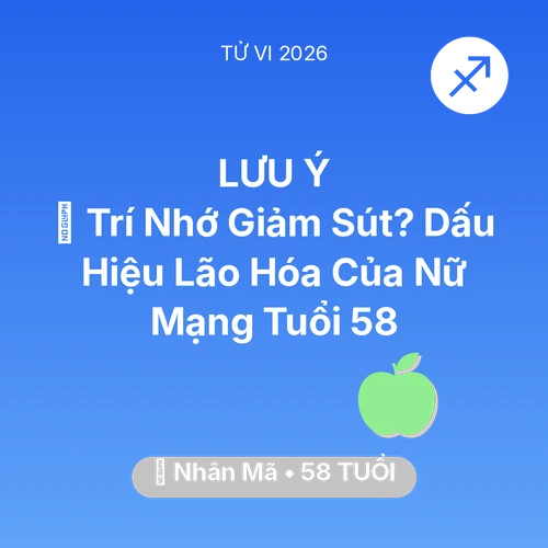 Xem tử vi Nhân Mã sinh năm 1968 Nữ Mạng: 🧠 Trí Nhớ Giảm Sút? Dấu Hiệu Lão Hóa Của Nữ Mạng Nhân Mã Tuổi 58