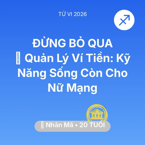 Vận hạn Nhân Mã sinh năm 2006 trong năm (2026): 🗝️ Quản Lý Ví Tiền: Kỹ Năng Sống Còn Cho Nữ Mạng Nhân Mã