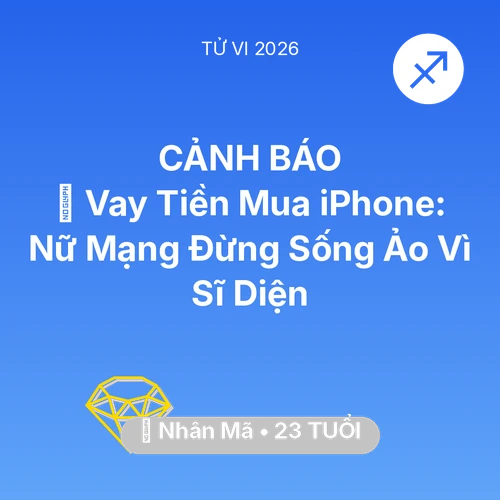 Vận hạn Nhân Mã sinh năm 2003 trong năm (2026): 💸 Vay Tiền Mua iPhone: Nữ Mạng Nhân Mã Đừng Sống Ảo Vì Sĩ Diện