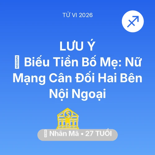 Tử vi Nhân Mã sinh năm 1999 trong năm 2026: 👵 Biếu Tiền Bố Mẹ: Nữ Mạng Nhân Mã Cân Đối Hai Bên Nội Ngoại